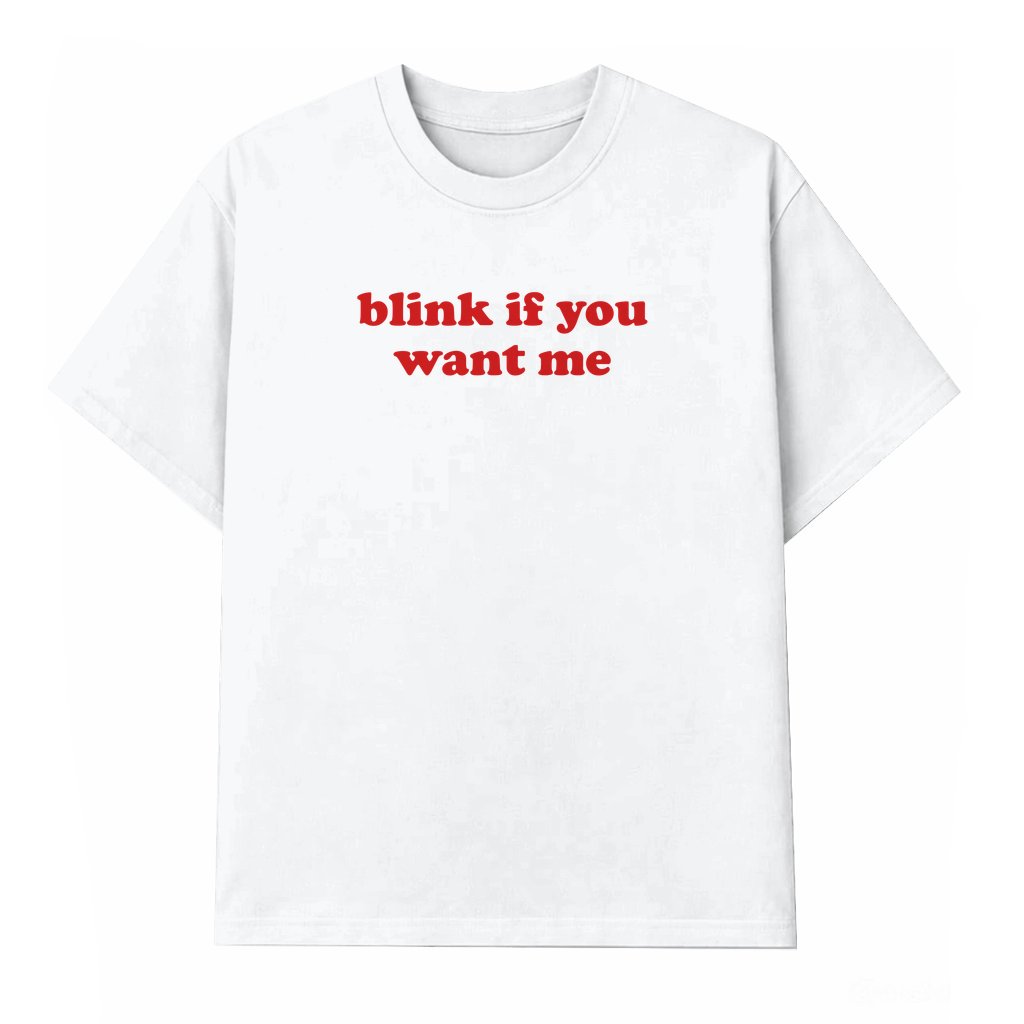 Blink If You Want Me T-shirt – Funny Y2K 90s Graphic Gift for Teens - front view