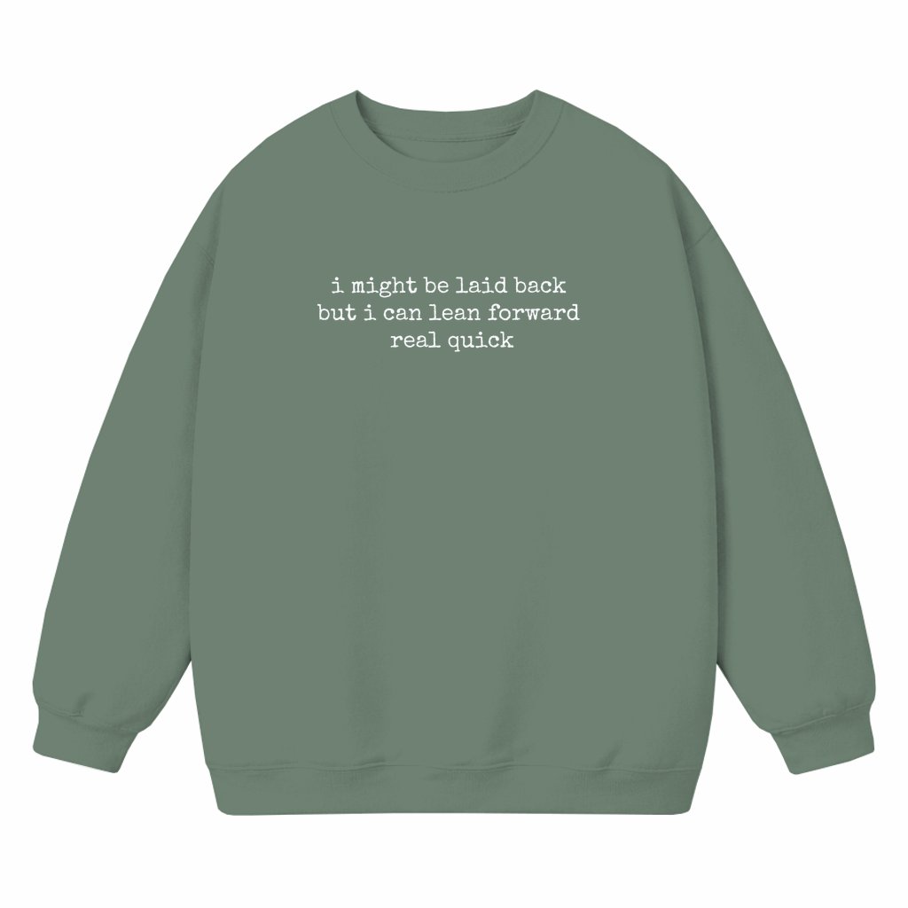 Laid Back Lean Forward Sweatshirt – Funny Sarcastic Birthday Gift - front view