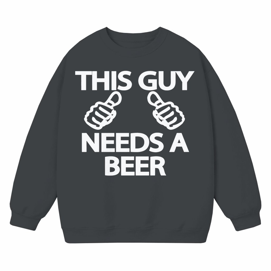 This Guy Needs A Beer Sweatshirt – Gift for Dad Funny Vintage - front view