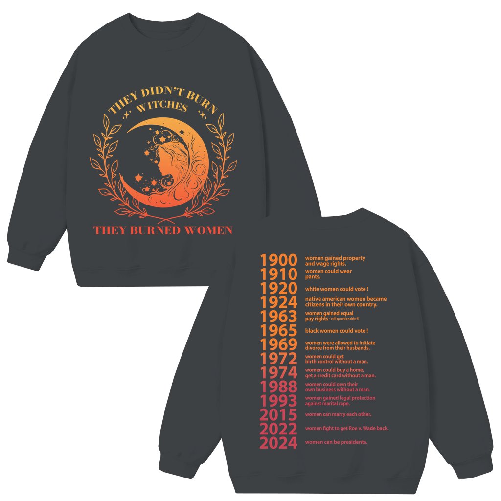 They Didn't Burn Witches They Burned Women Sweatshirt – Feminist Gift for Women Vintage - front view
