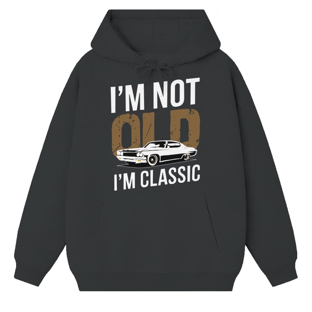 Not Old I Am Classic Hoodie – Funny Birthday Gift for Him Vintage Car - front view