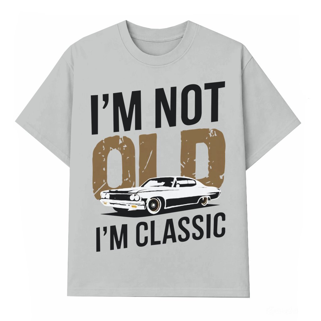 I'm Not Old I'm Classic Car T-shirt – Birthday Gift for Dad Funny Vintage - front view