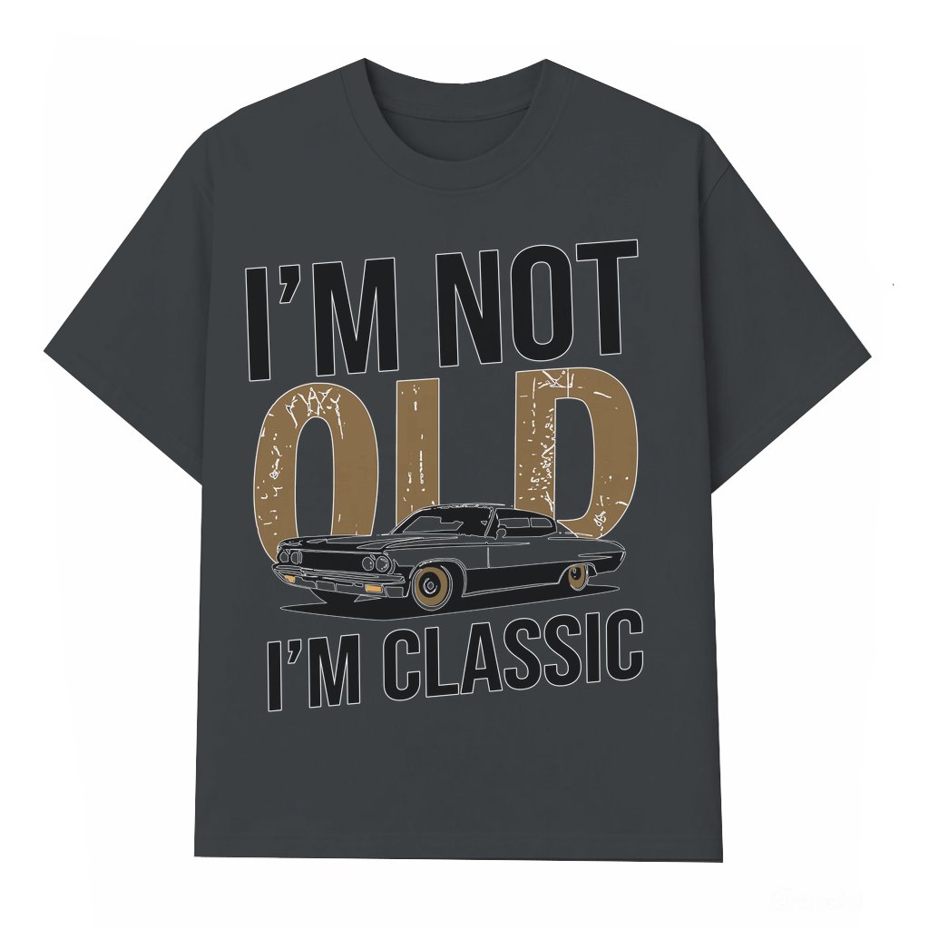 I'm Not Old I'm Classic T-shirt – Birthday Gift for Dad Funny Vintage Car - front view