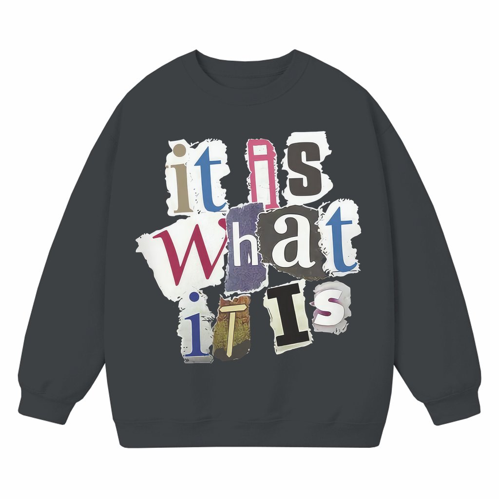 Funny It Is What It Is Sweatshirt – Gift for Men Trendy - front view