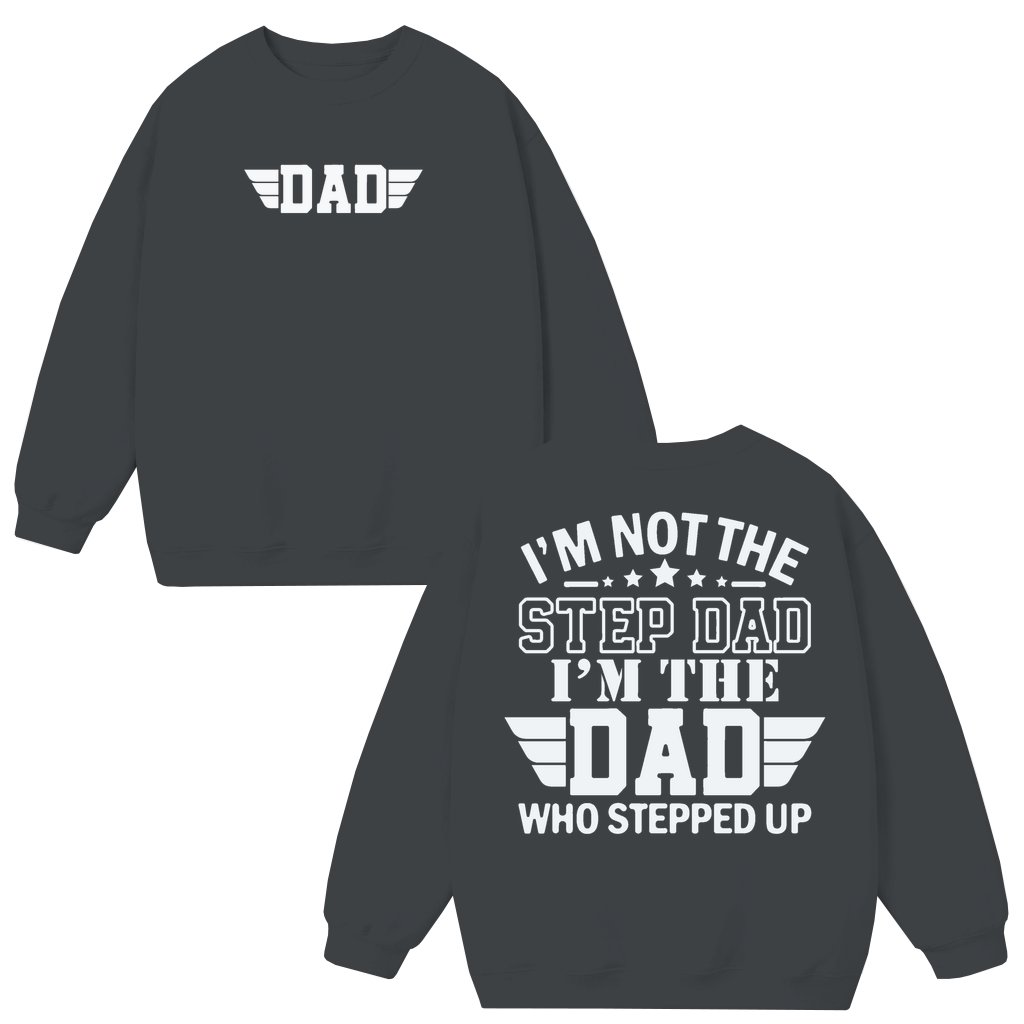 Step Dad Sweatshirt – Father's Day Gift for Dads Who Stepped Up - front view