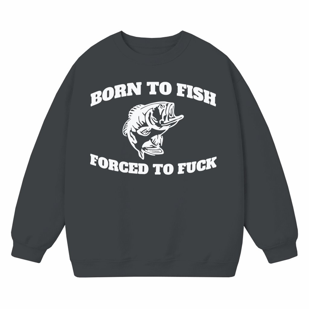 Born to Fish Sweatshirt – Birthday Fishing Gift for Men Women Anglers - front view