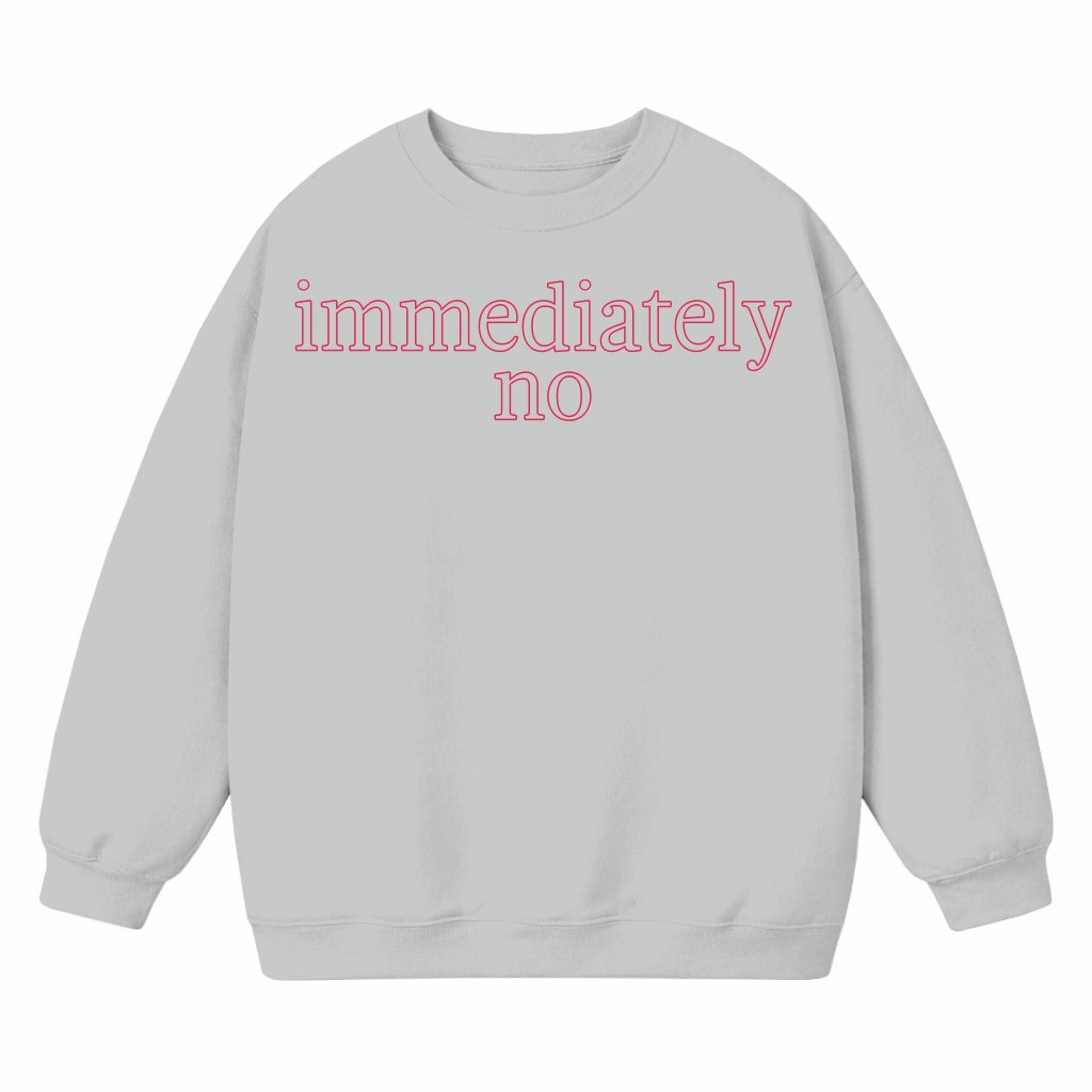 Immediately No Sweatshirt – Funny Birthday Gift for Him or Her - front view