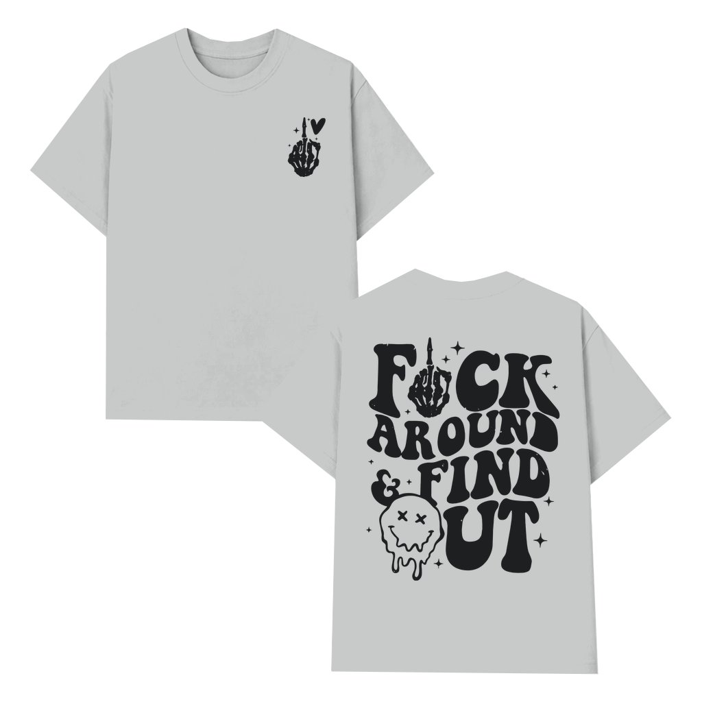 F Around And Find Out T-shirt – Funny Gift 2 Sided Print Trendy Streetwear - front view