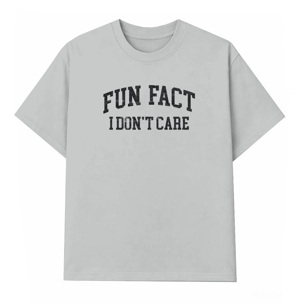 Funny Sarcastic Fun Fact I Don't Care T-shirt – Humor Gift for Men Women Trendy Fall - front view