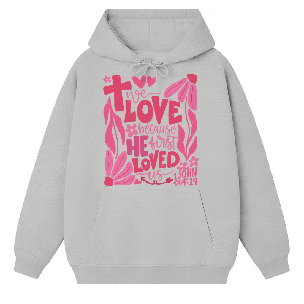 We Love Because He First Loved Us Hoodie – Valentine's Day Christian Gift - front view