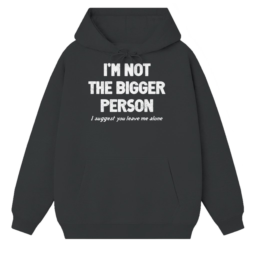 Funny Im Not the Bigger Person Hoodie – Gift for Men Joke Classic Vintage - front view