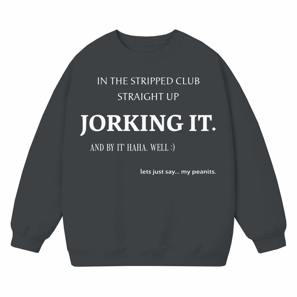 Funny Jorking It Sweatshirt – Unisex Humor Gift Meme - front view