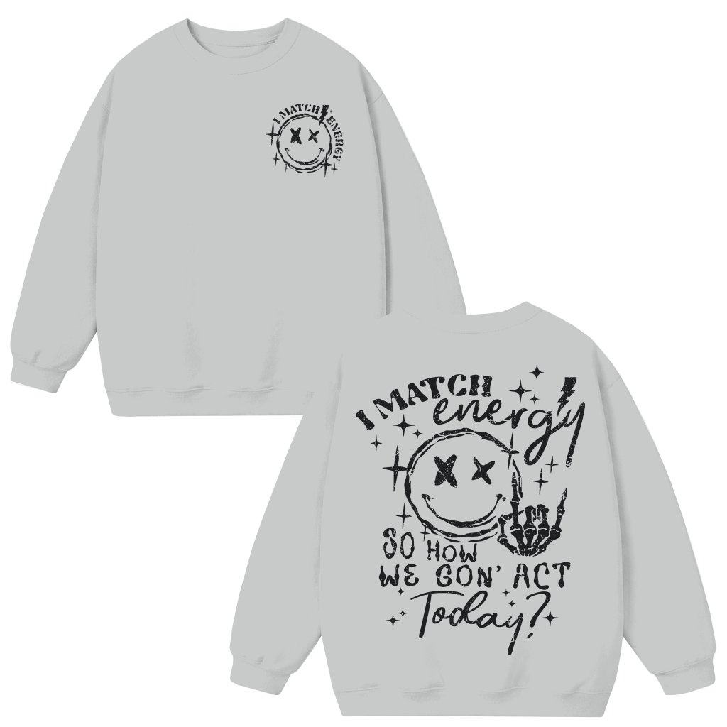 I Match Energy Sweatshirt – Gift for Women Trendy Streetwear - front view