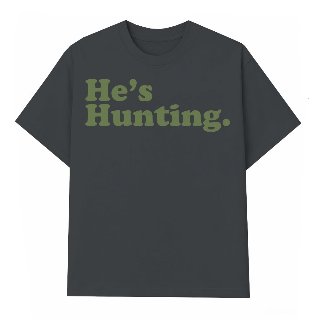 He Is Hunting T-shirt – Hunting Season Gift for Hunters Funny Retro - front view