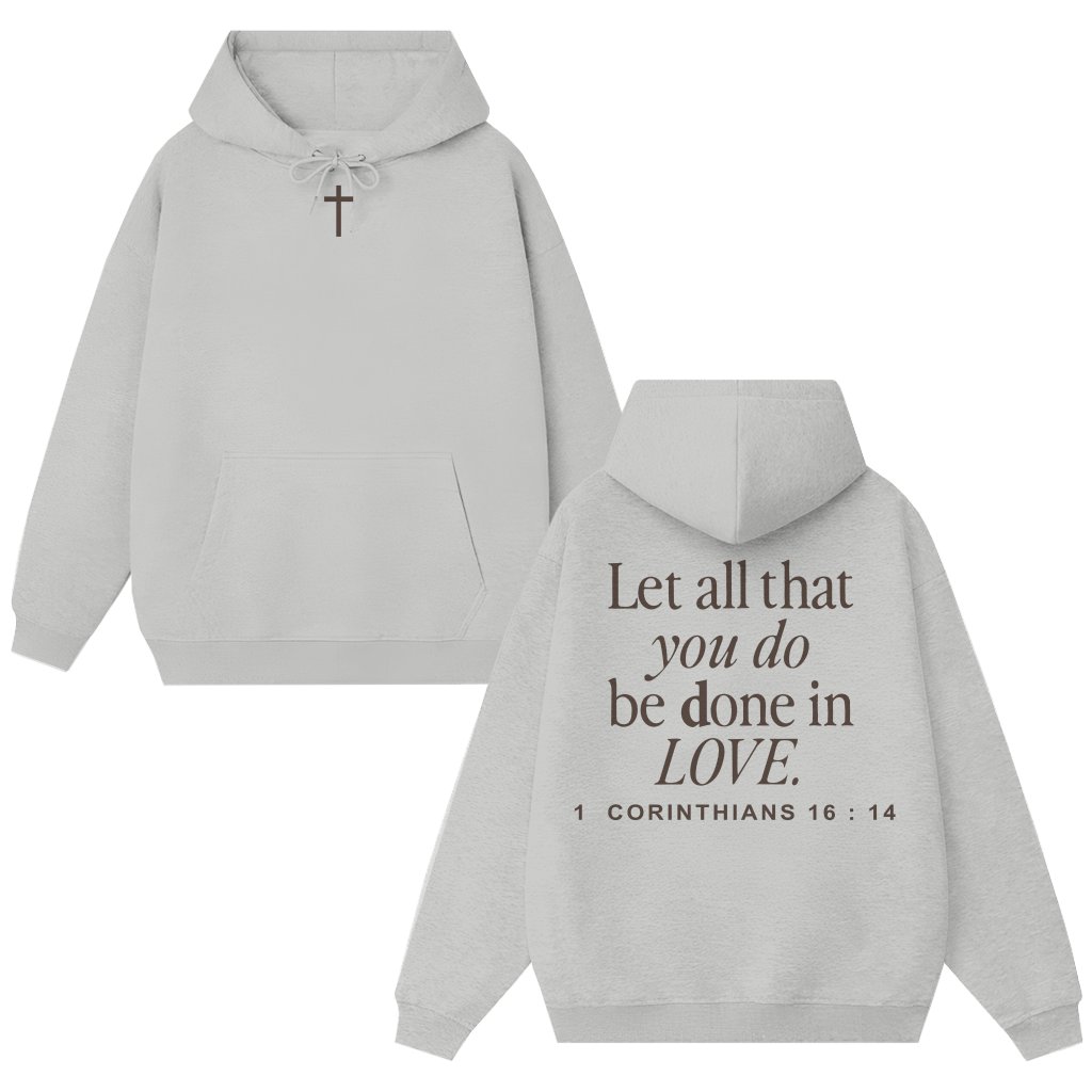 Let All That You Do Be Done In Love Hoodie – Christian Gift Scripture - front view