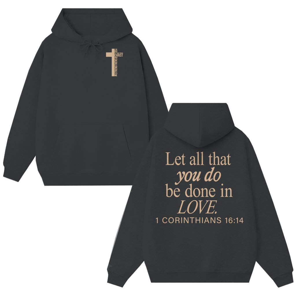 Let All You Do Be In Love Hoodie – Inspirational Christian Faith Gift - front view