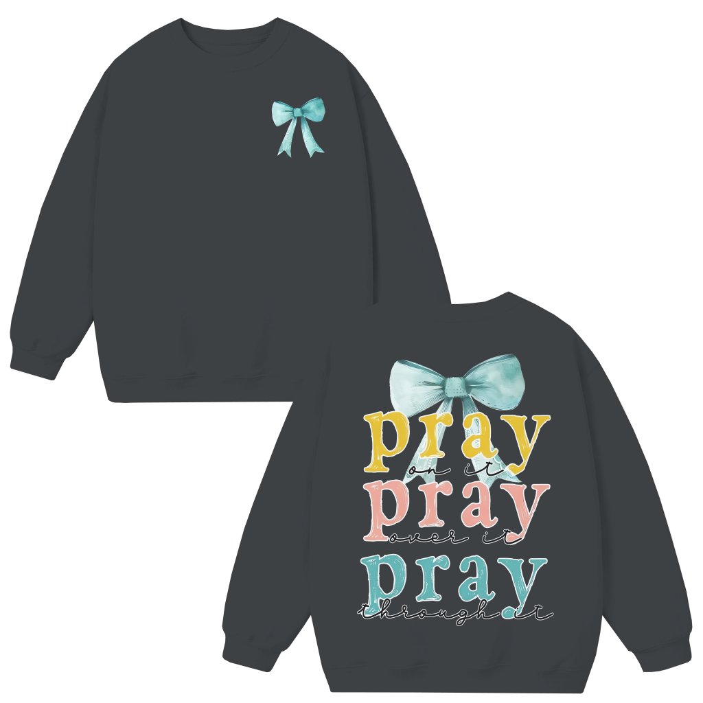 Pray On It Over It Through It Sweatshirt – Christian Faith Cross Gift - front view