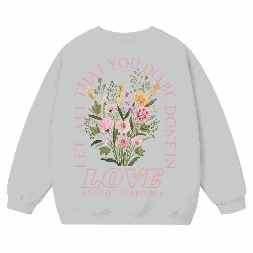 Let All You Do Be Done In Love Sweatshirt – Christian Bible Verse Gift - front view
