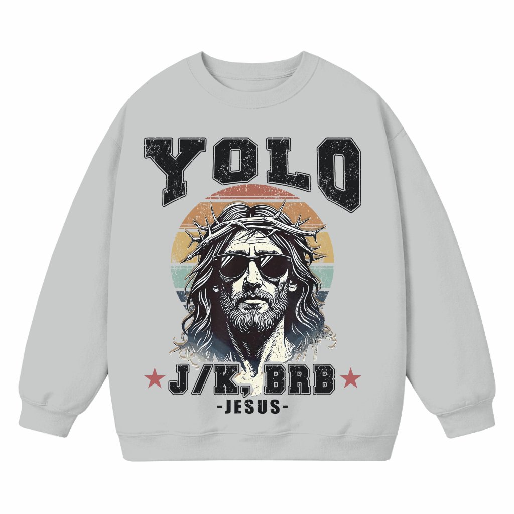 Yolo LOL JK BRB Jesus Sweatshirt – Funny Christian Gift - front view
