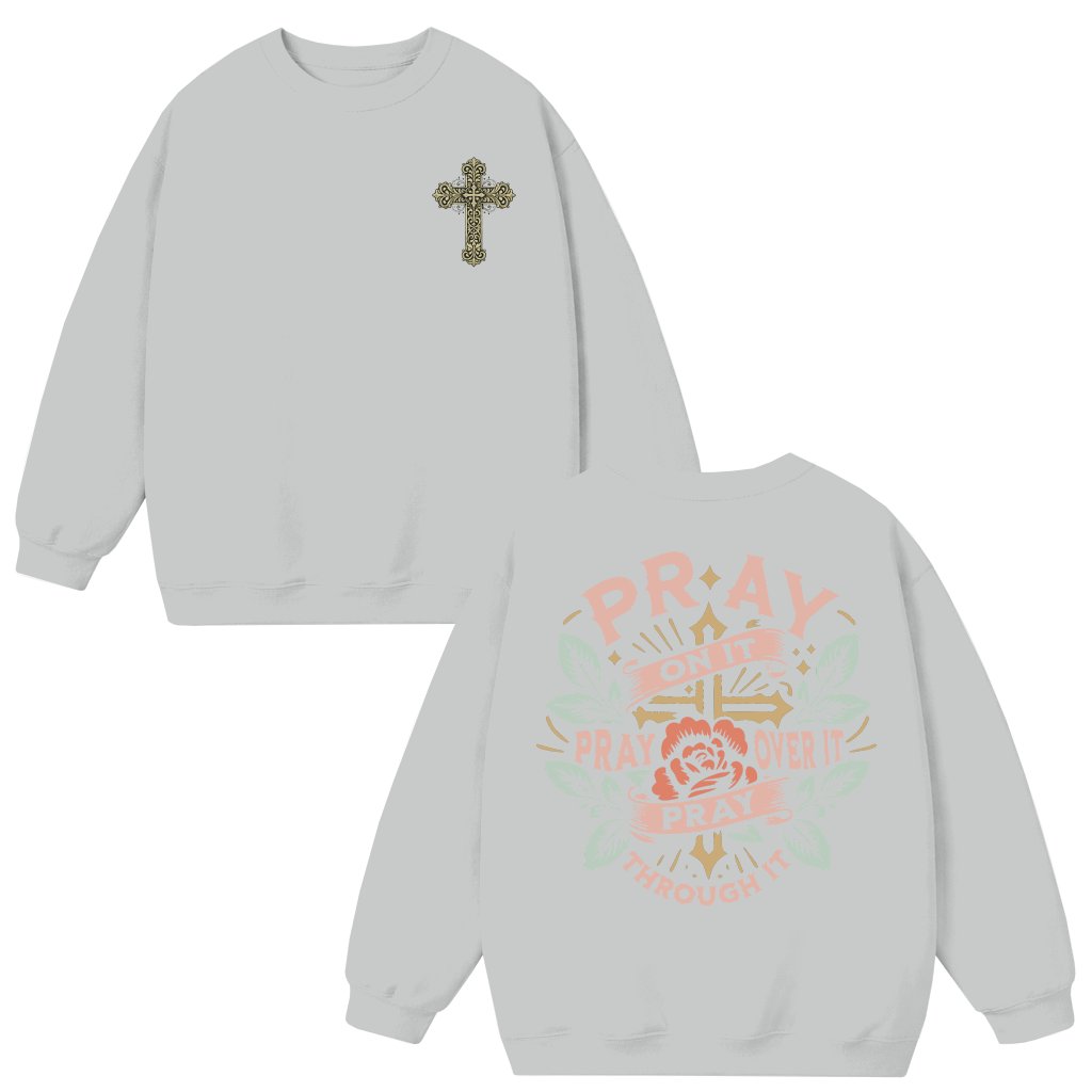 Pray On It Sweatshirt – Gift for Christians Faith Trendy - front view