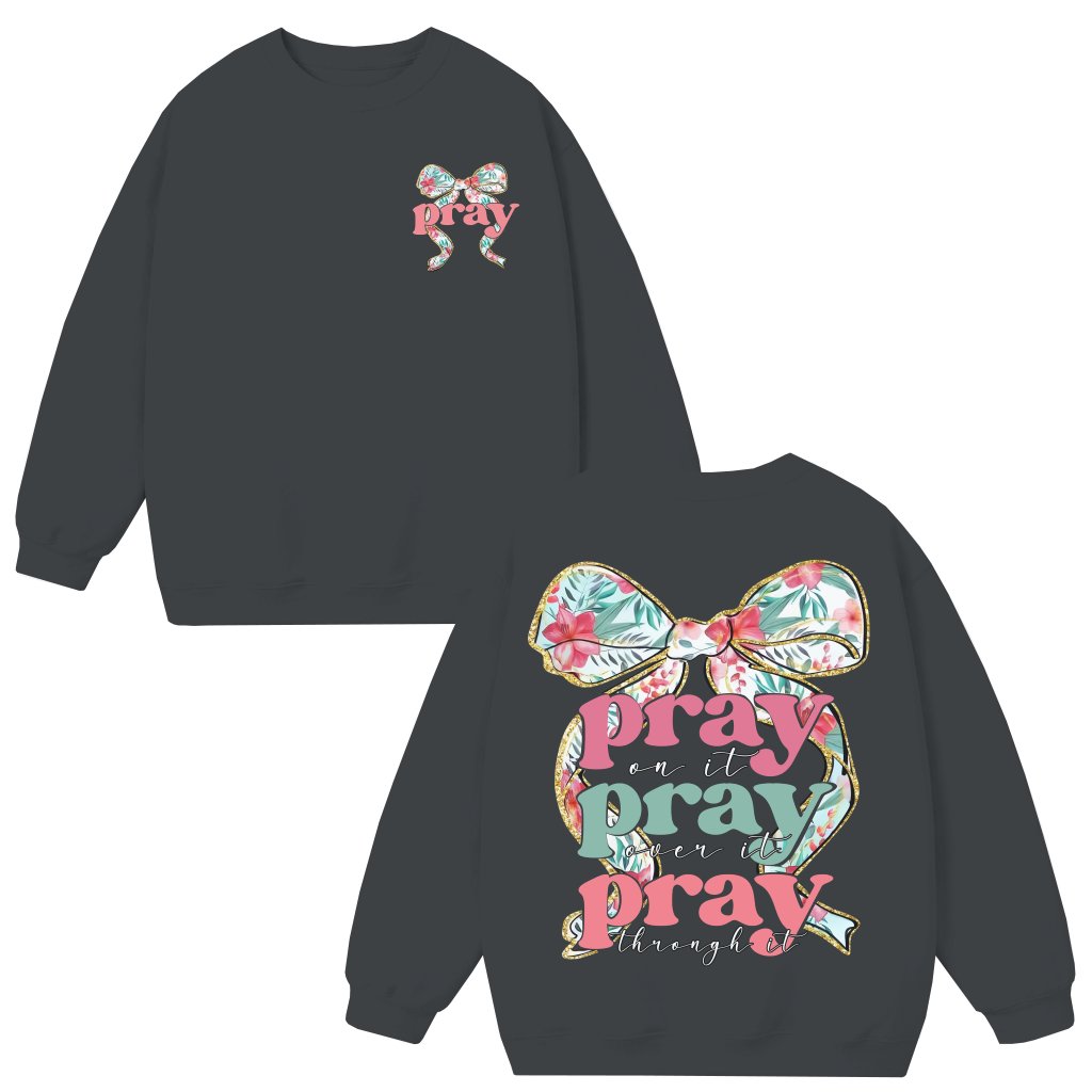 Pray on it Pray Over it Christian Quote Sweatshirt – Gift for Christians Elegant - front view