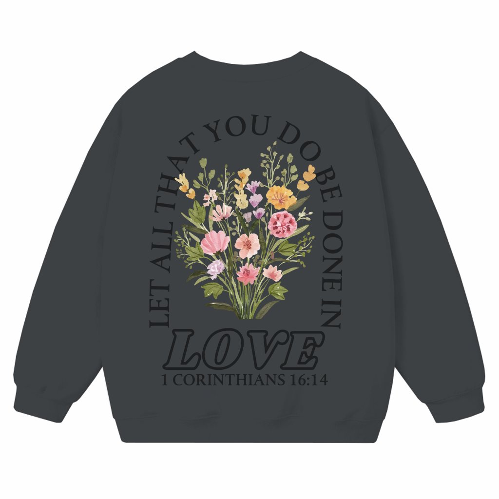 Let All That You Do Be Done In Love Sweatshirt – Christian Bible Verse Gift - front view