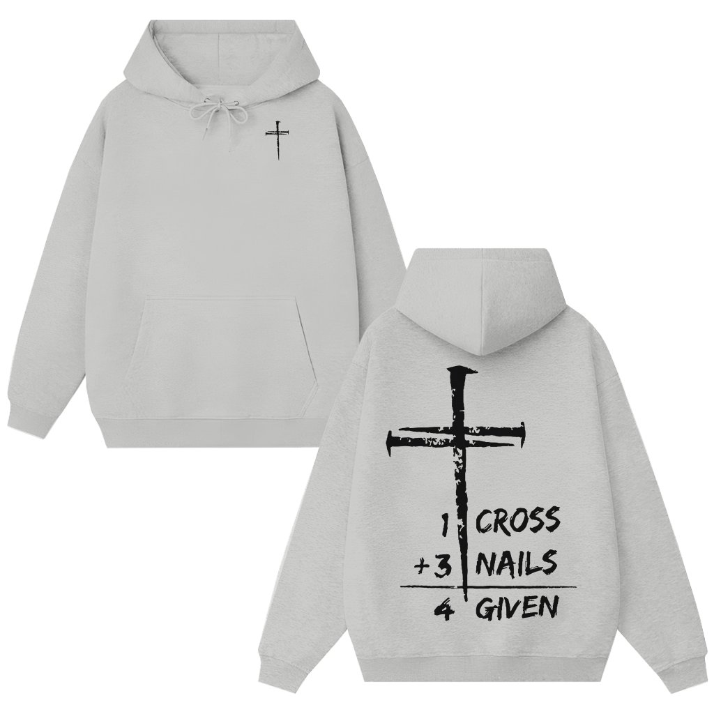 Christian Faith Cross 3 Nails 4 Given Hoodie – Inspirational Gift for Christians - front view