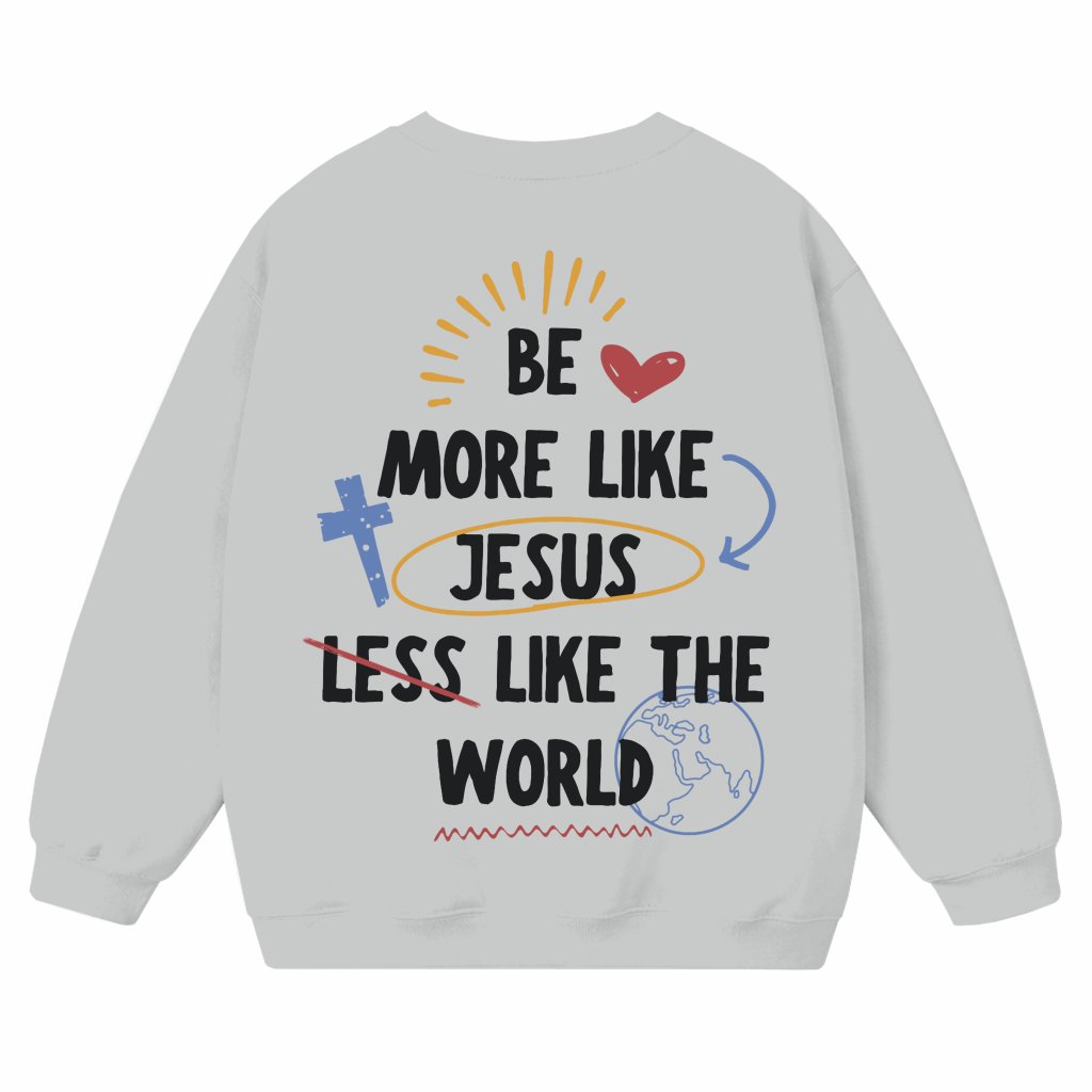 Be More Like Jesus Sweatshirt – Christian Gift for Him or Her - front view