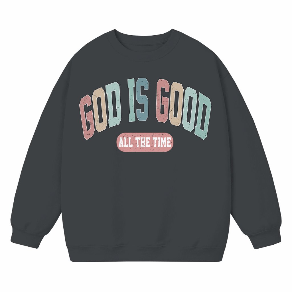 God Is Good All The Time Sweatshirt – Christian Faith Gift for Men Women - front view