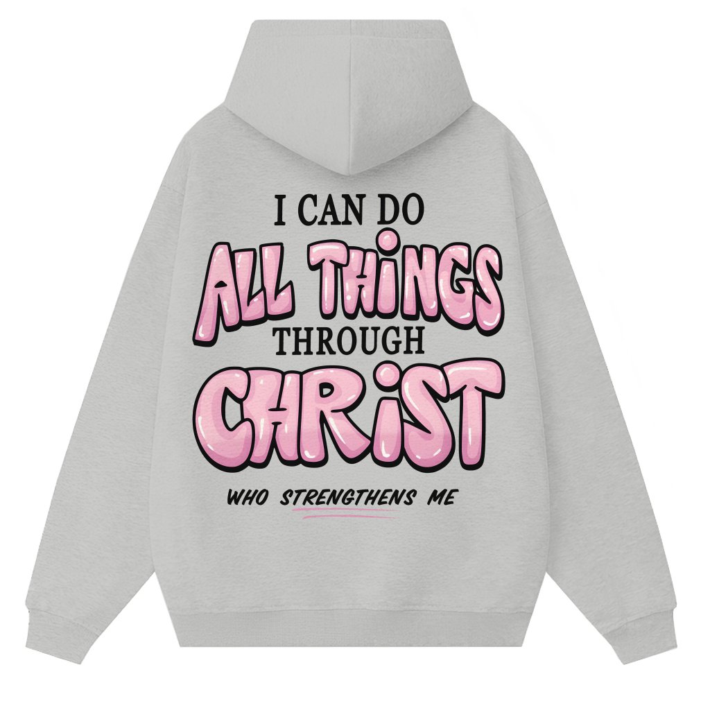 I Can Do All Things Through Christ Jesus Hoodie – Christian Classic Gift - front view