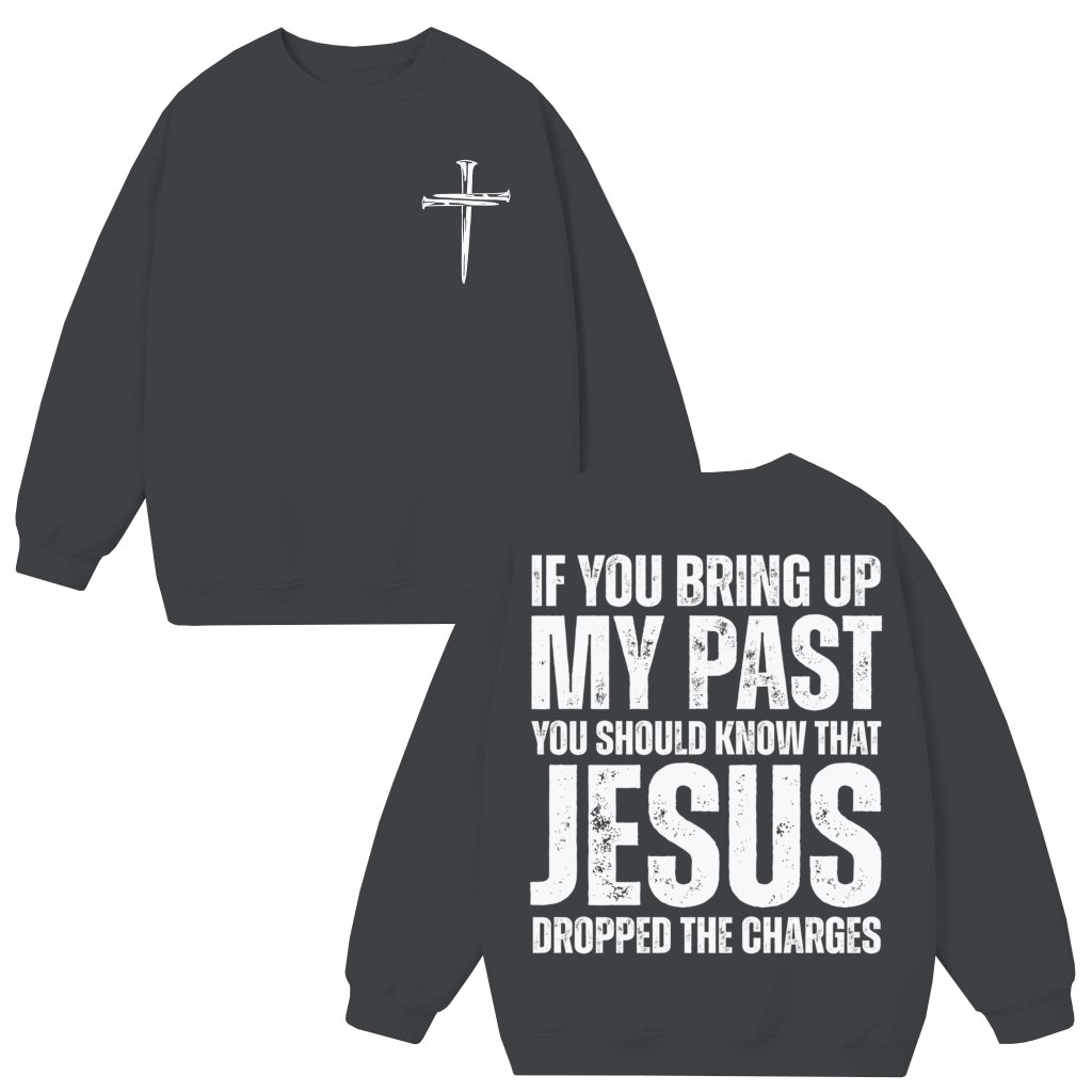 Jesus Dropped the Charges Sweatshirt – Funny Christian Gift for Christians - front view
