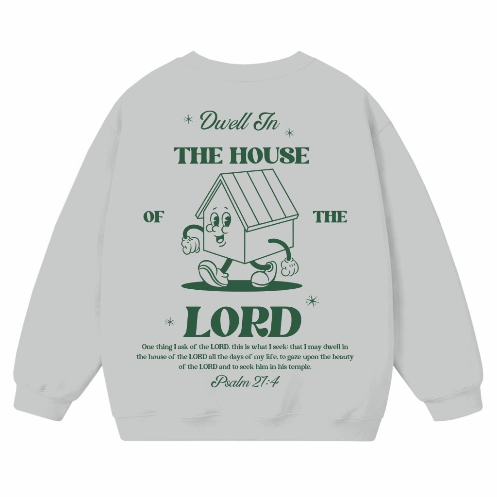 Christian Faith Sweatshirt – Inspirational Gift Dwell in the House of the Lord - front view