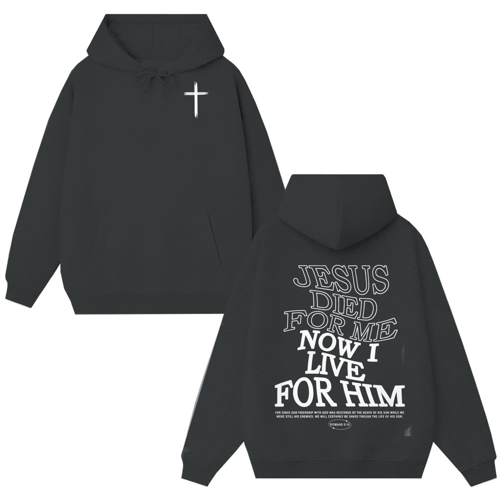Jesus Died for Me, Now I Live for Him Hoodie – Christian Gift Classic - front view