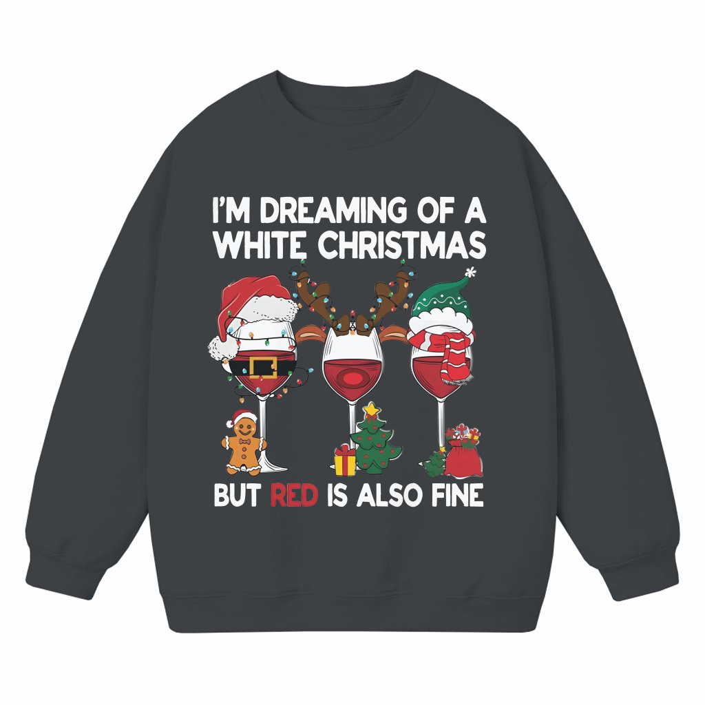 Dreaming White Christmas Red Fine Too Sweatshirt – Funny Christmas Gift - front view