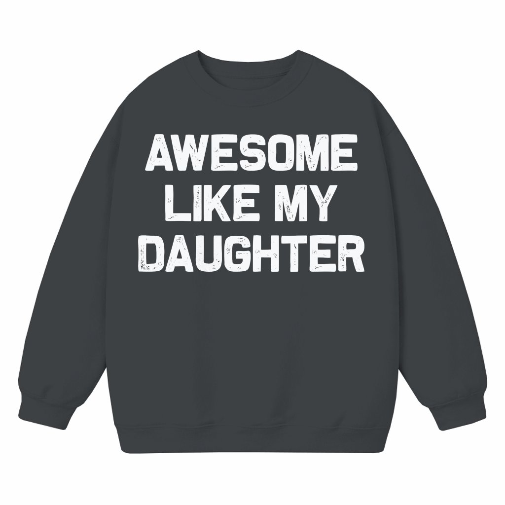 Awesome Like My Daughter Sweatshirt – Birthday Christmas Gift for Dad Funny - front view