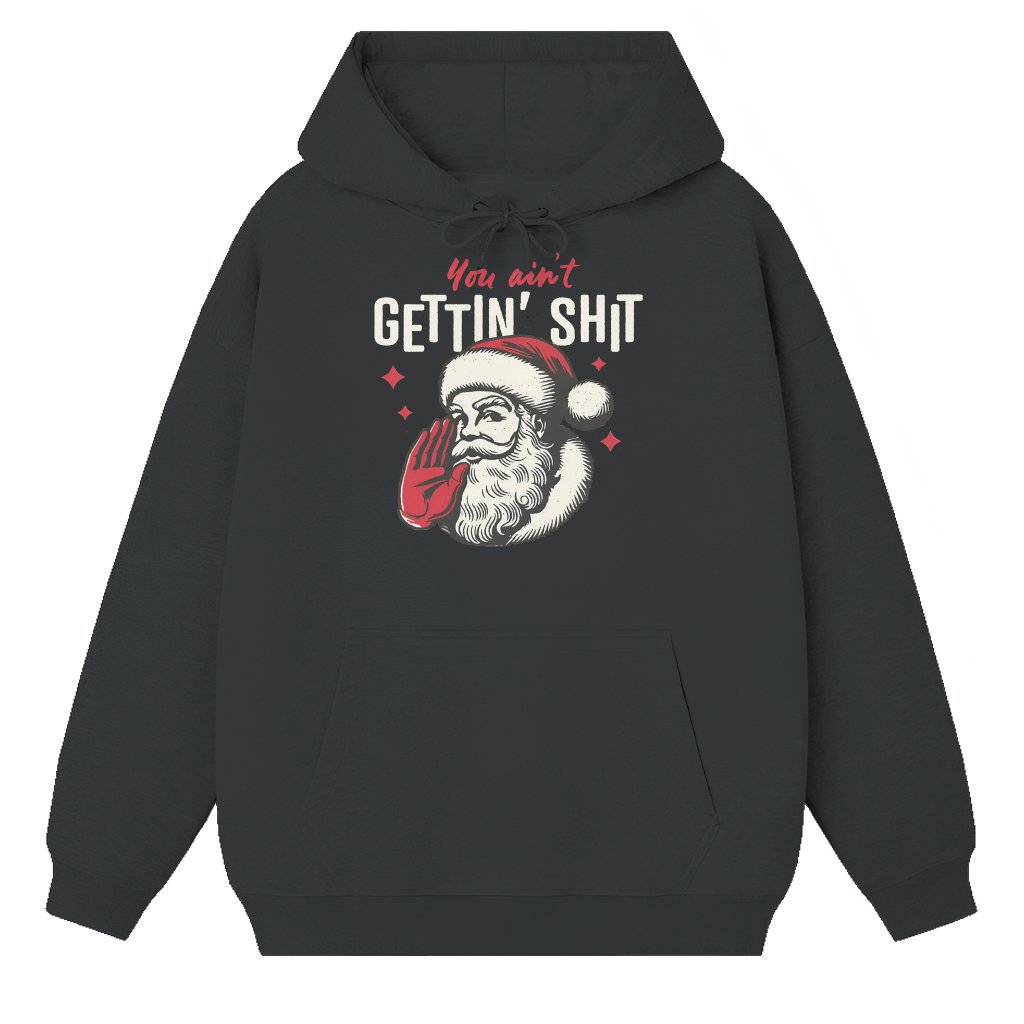 Funny Santa Claus 'You Ain't Getting Shit' Hoodie – Christmas Gift - front view