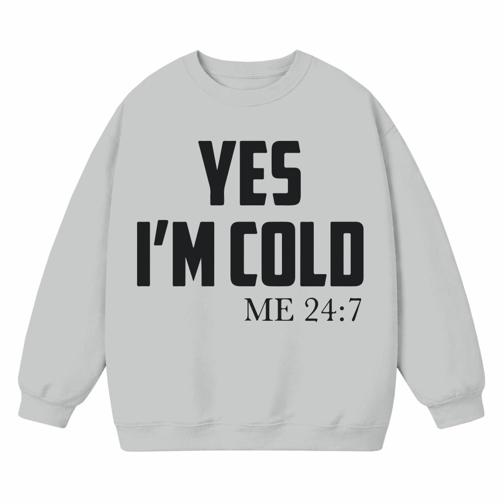 Funny Yes I'm Cold Sweatshirt – Christmas Gift for Women Men Cozy - front view