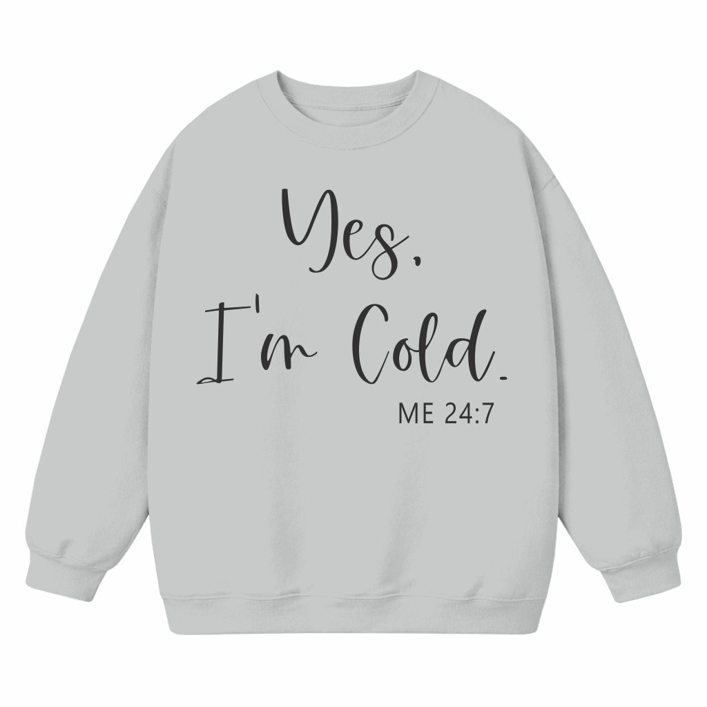 Yes I'm Cold Always Freezing Sweatshirt – Christmas Gift Funny Winter - front view
