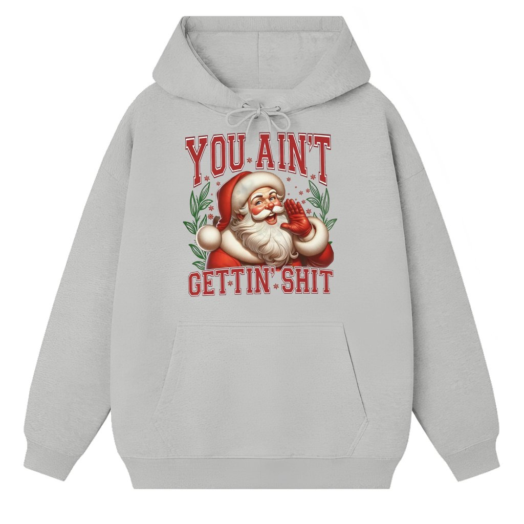 You Ain't Gettin' Shit Santa Hoodie – Christmas Gift Funny Retro - front view