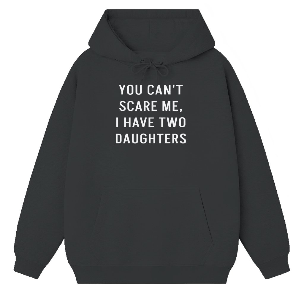 Funny You Can't Scare Me I Have Two Daughters Hoodie – Father's Day Gift for Dad Vintage - front view