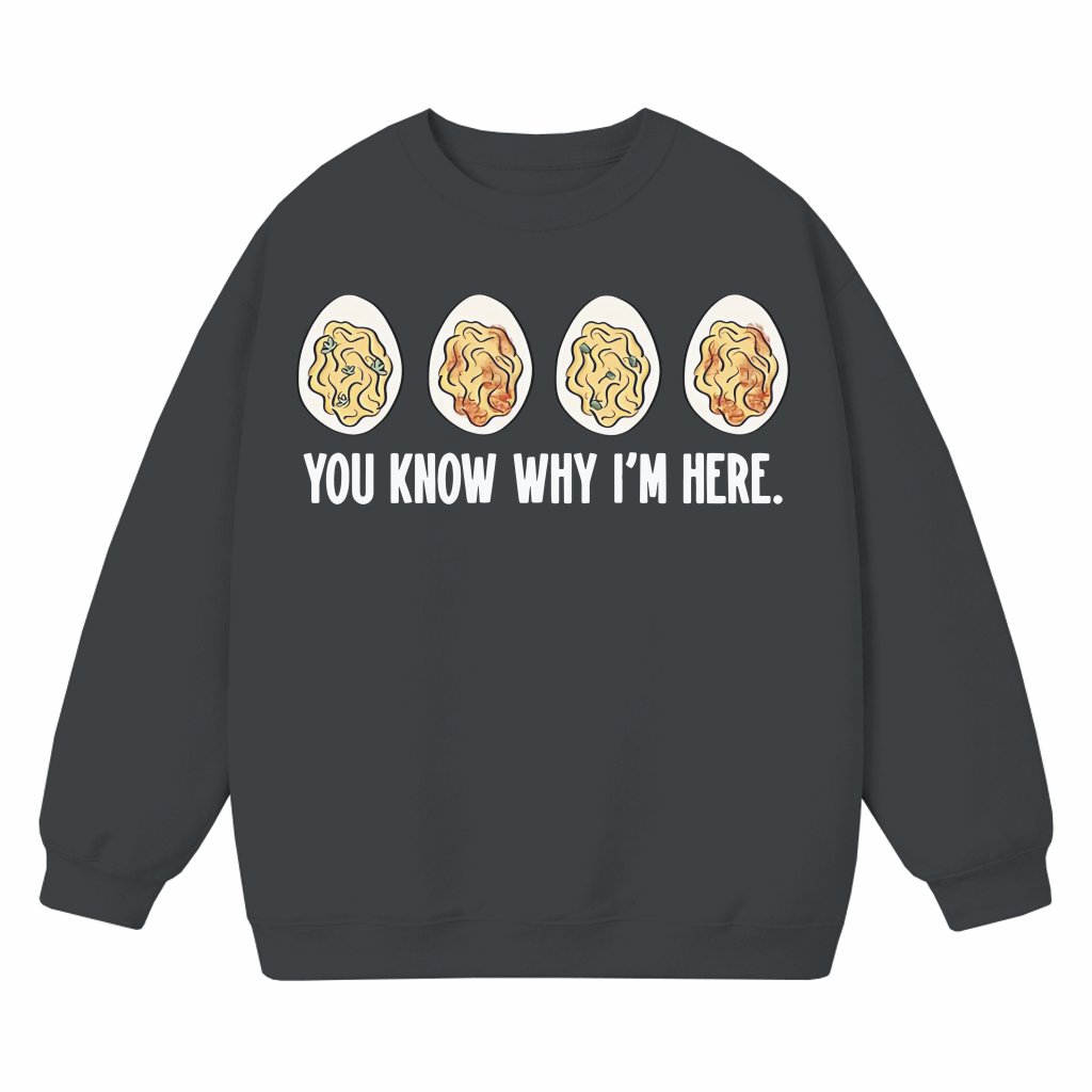 You Know Why I'm Here Deviled Eggs Sweatshirt – Thanksgiving Gift Funny - front view