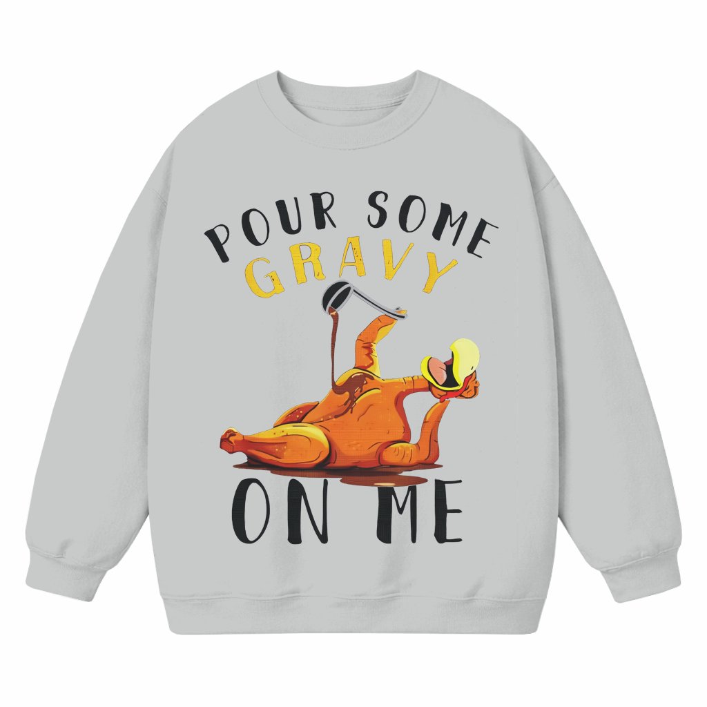 Pour Some Gravy On Me Sweatshirt – Thanksgiving Funny Gift - front view