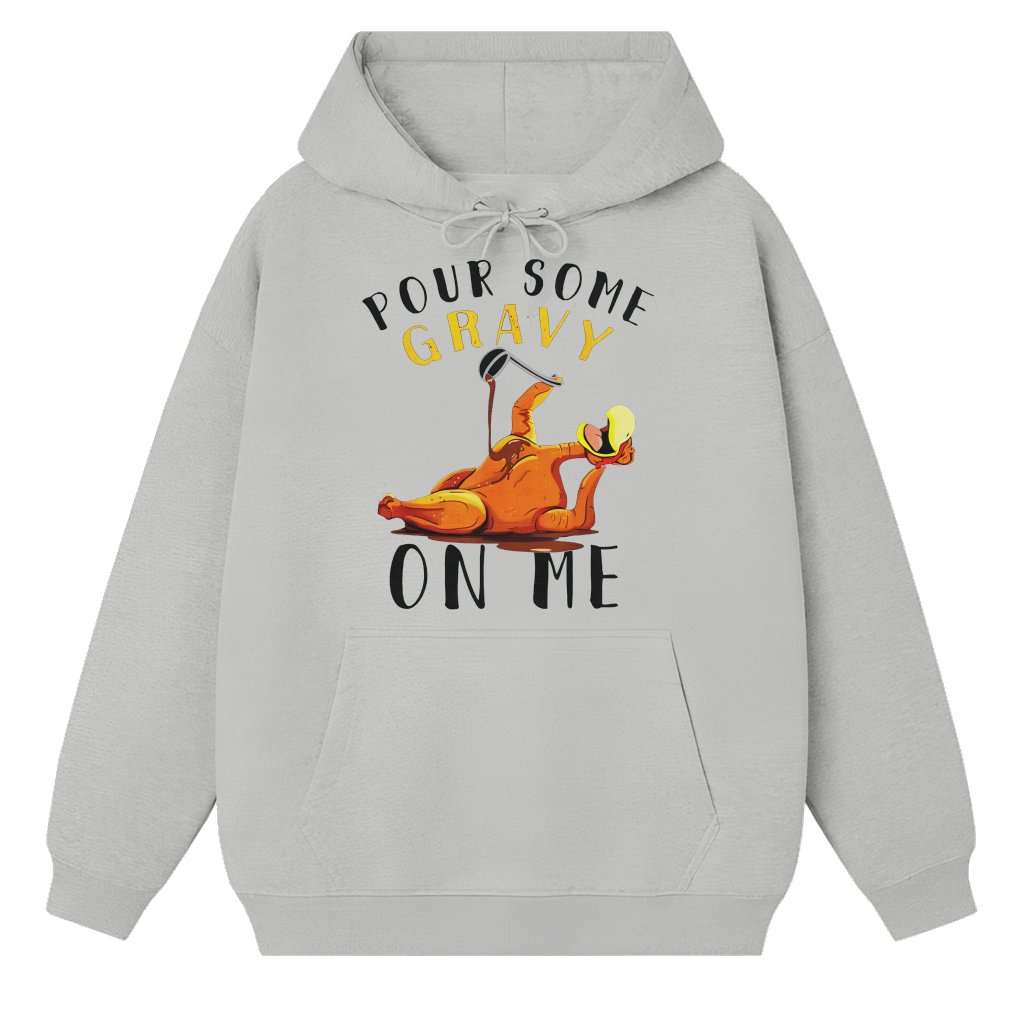 Pour Some Gravy On Me Hoodie – Thanksgiving Funny Turkey Dinner Gift - front view