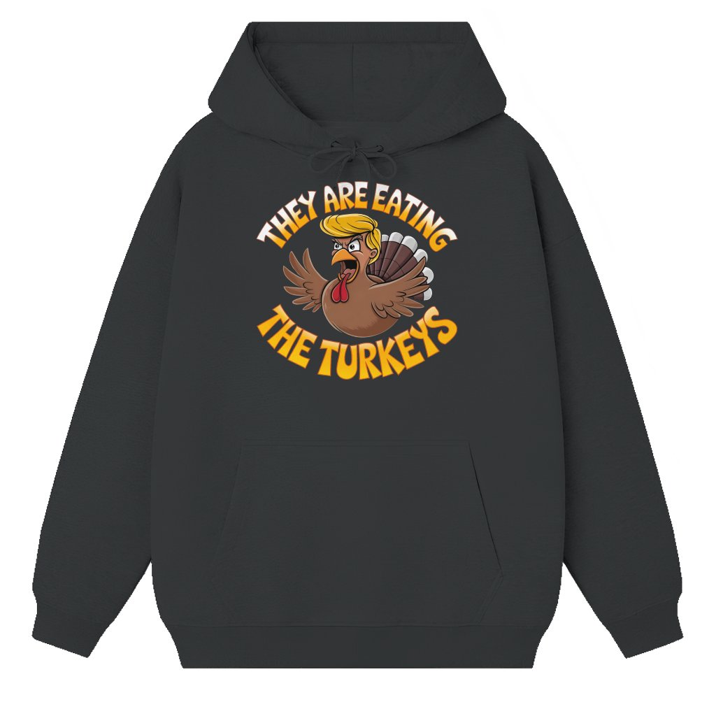 They Are Eating The Turkeys Hoodie – Thanksgiving Gift Funny Political - front view