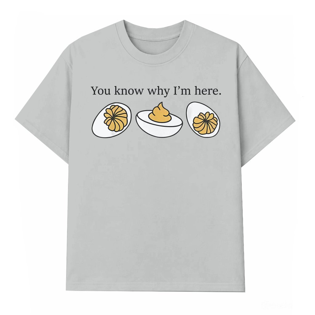Funny Deviled Egg T-shirt – Thanksgiving Gift You Know Why I'm Here - front view