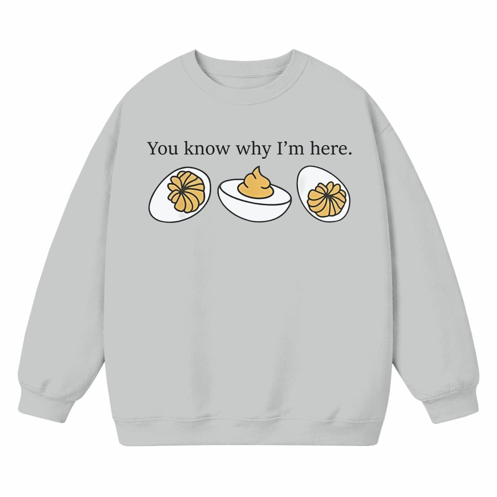 Deviled Egg You Know Why I'm Here Sweatshirt – Thanksgiving Funny Gift - front view