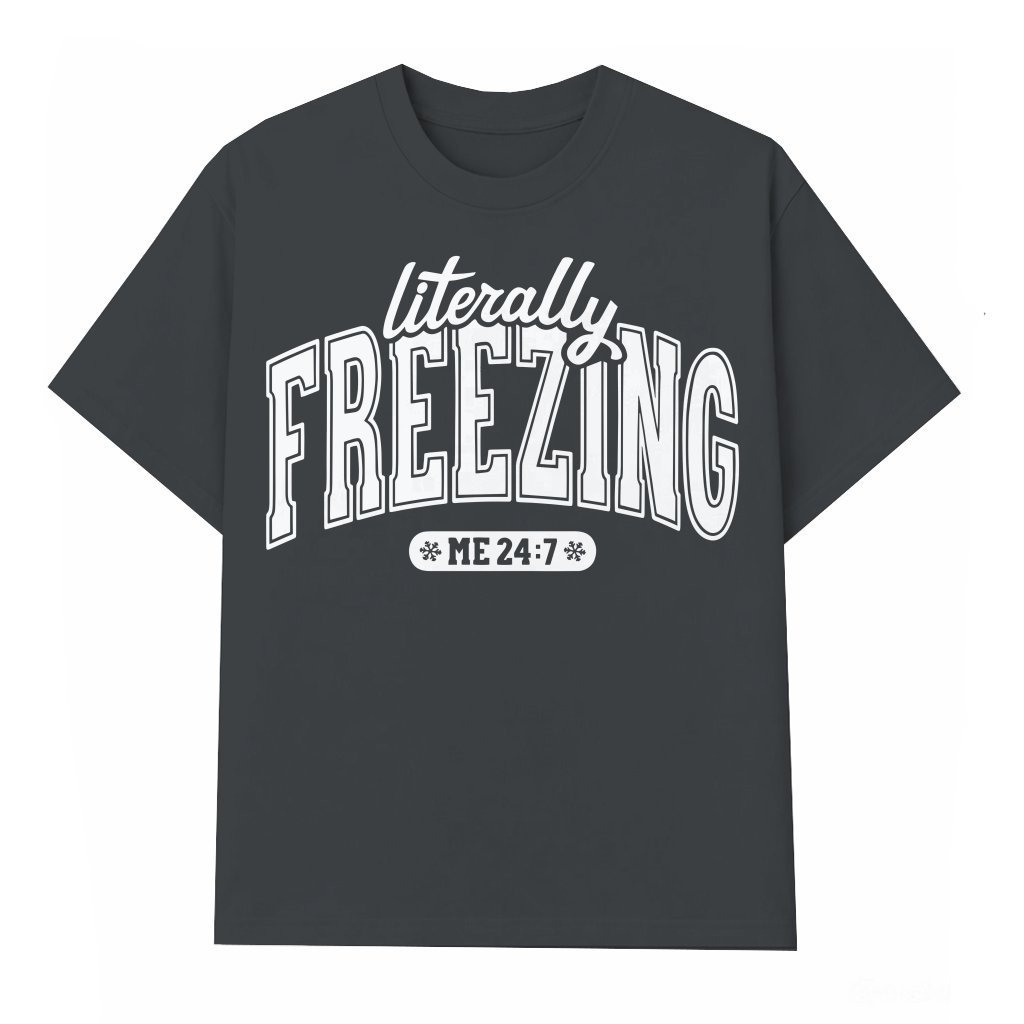 Literally Freezing T-shirt – Funny Winter Gift - front view