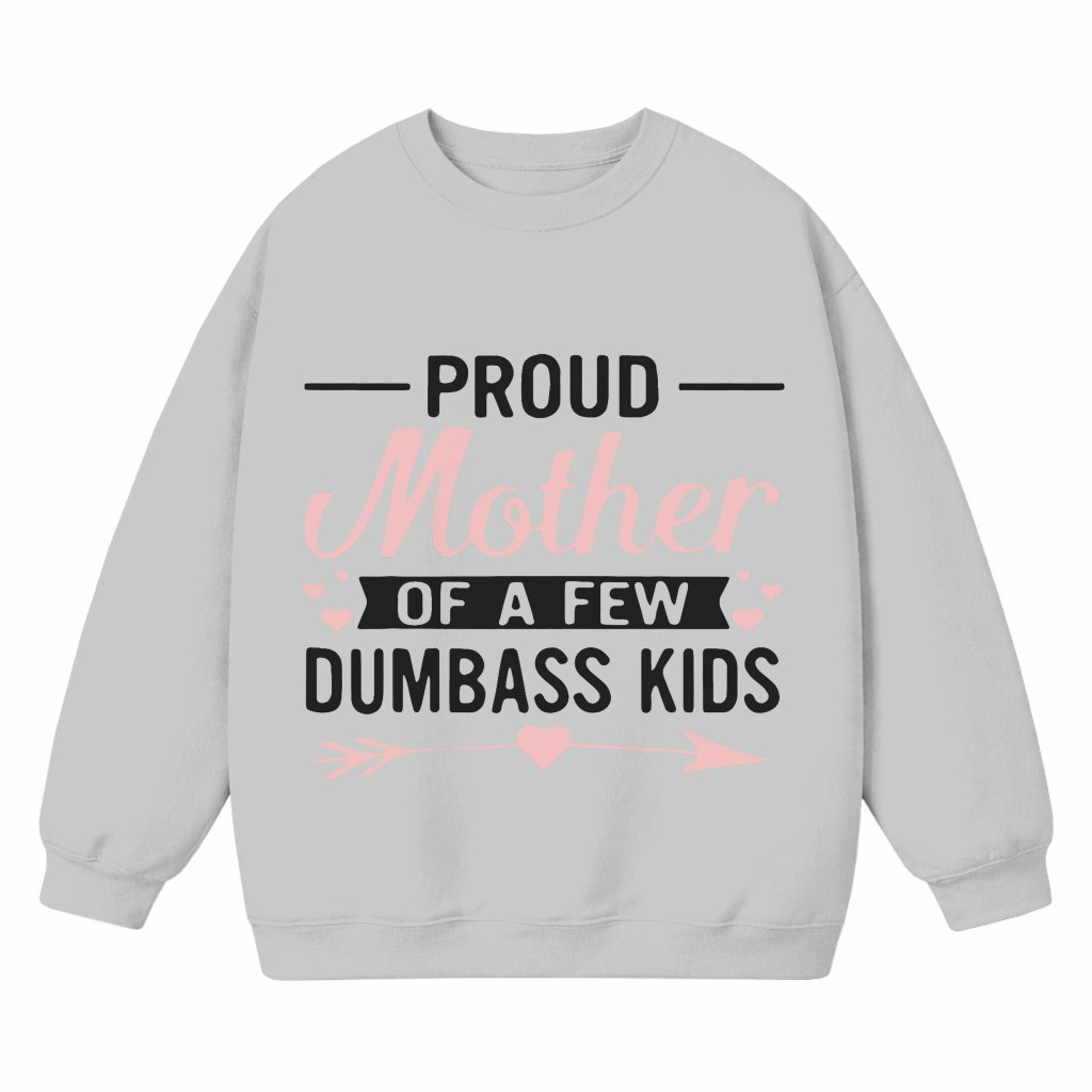 Proud Mom of Dumbass Kids Sweatshirt – Funny Gift for Mom Humorous Graphic - front view