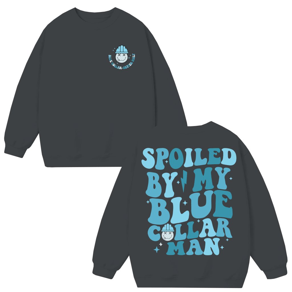 Spoiled by My Blue Collar Man Sweatshirt – Funny Gift for Partner - front view
