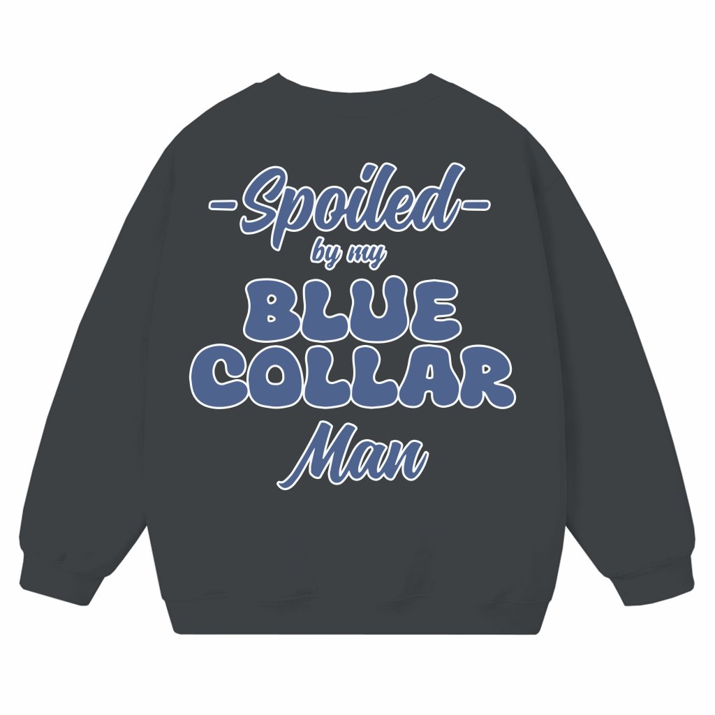 Spoiled by My Hardworking Man Sweatshirt – Funny Gift for Her Blue Collar Love - front view